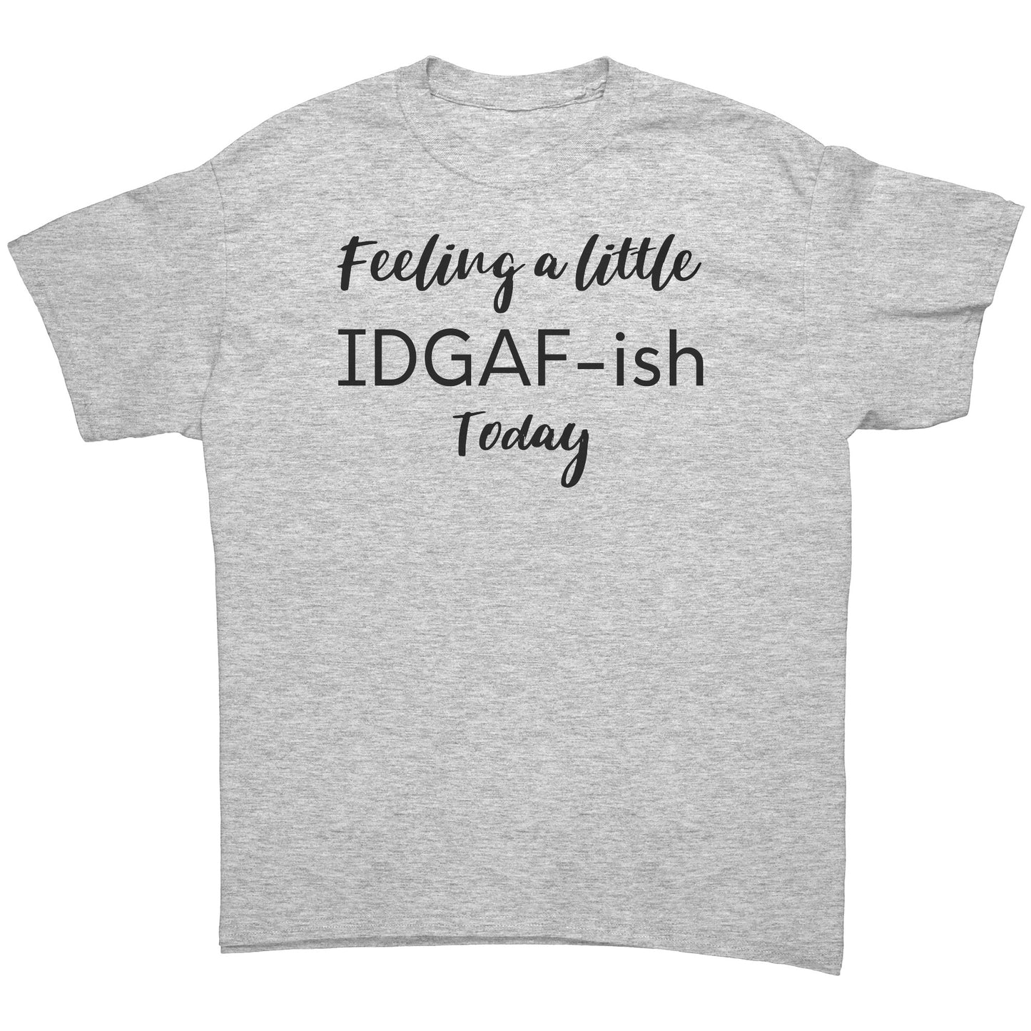 "Feeling A Little IDGAF-ish Today" T-Shirt - Bold Statement Tee
