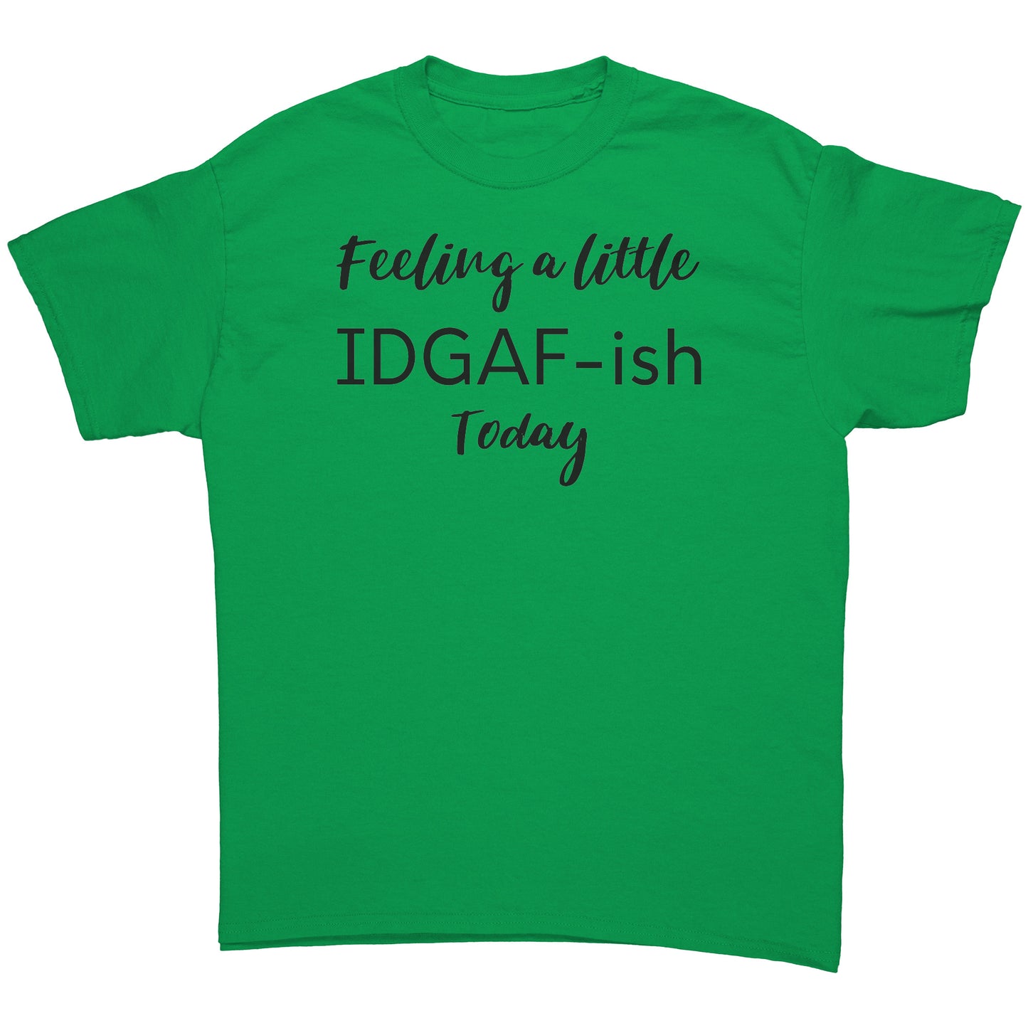 "Feeling A Little IDGAF-ish Today" T-Shirt - Bold Statement Tee