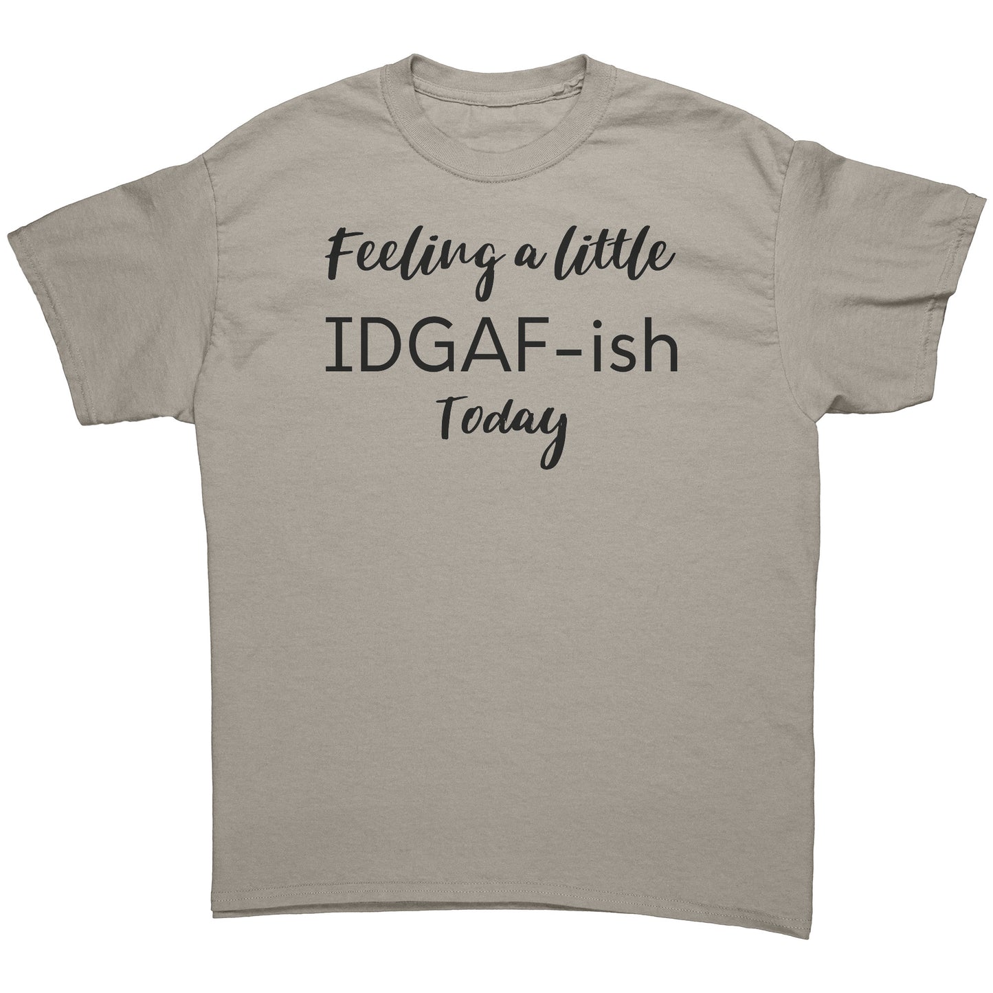 "Feeling A Little IDGAF-ish Today" T-Shirt - Bold Statement Tee