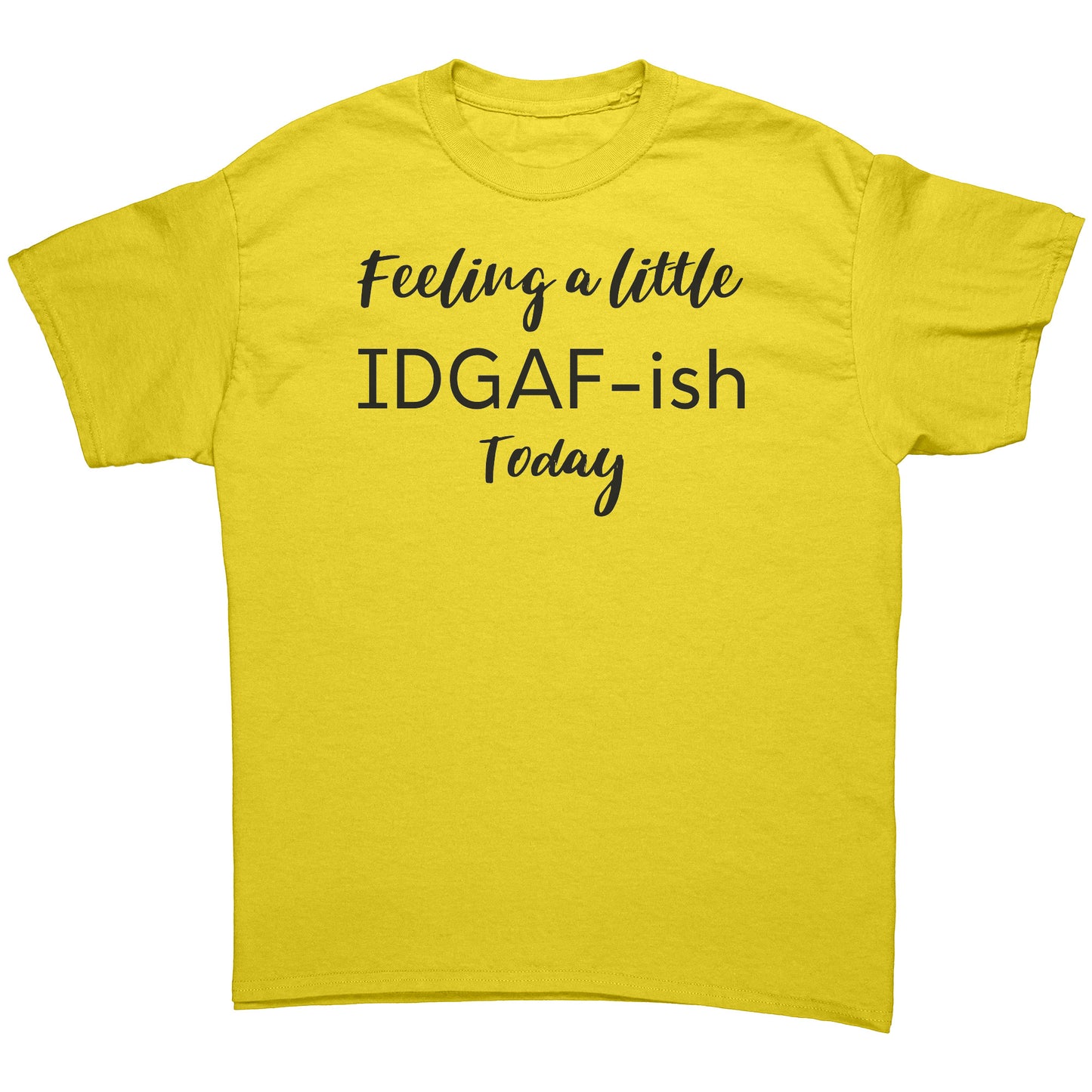 "Feeling A Little IDGAF-ish Today" T-Shirt - Bold Statement Tee