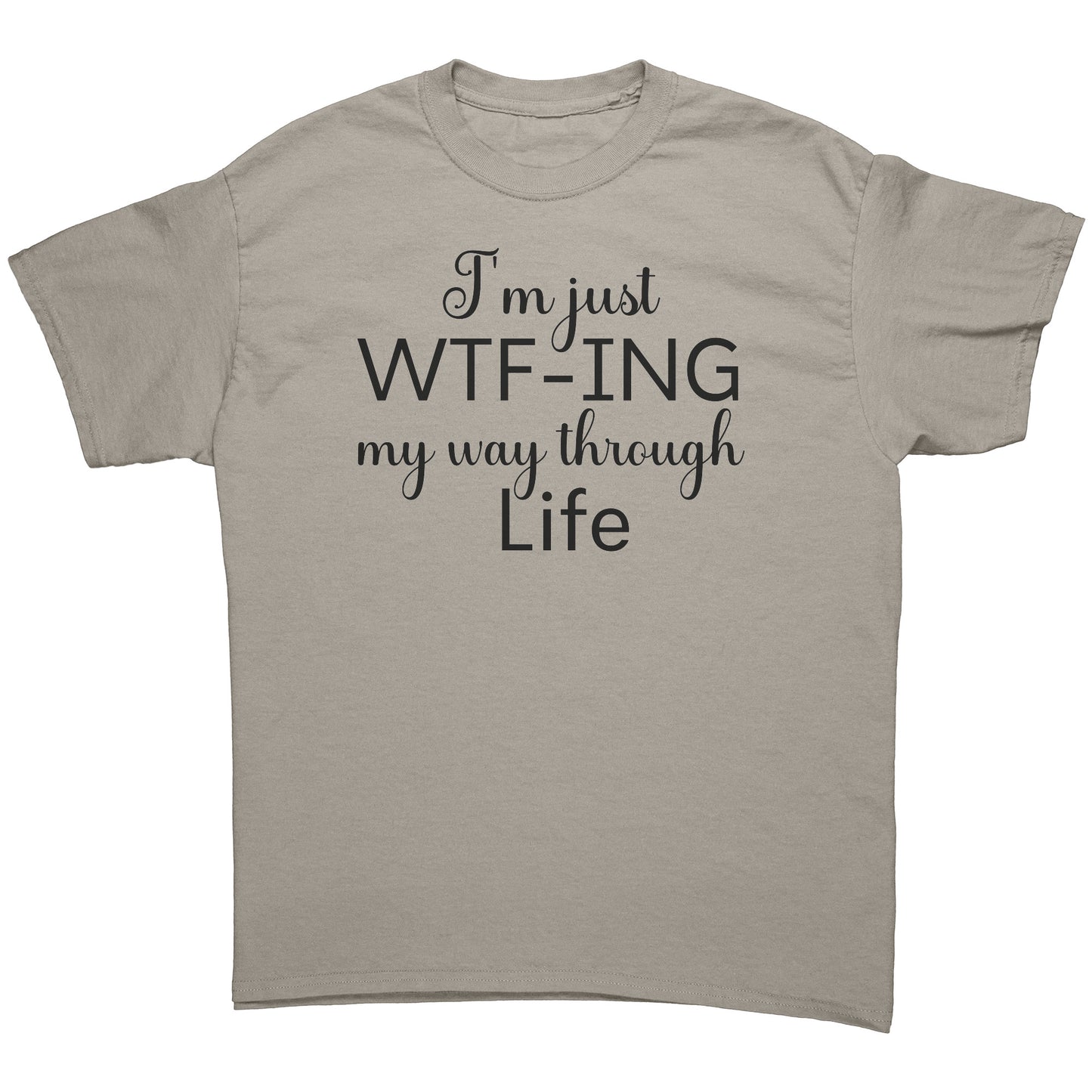 "I'm Just WTF-ing My Way Through Life" T-Shirt - Bold Statement Tee