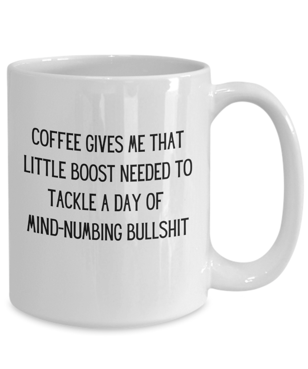 Coffee Gives Me That Little Boost Needed - 15oz Ceramic Mug
