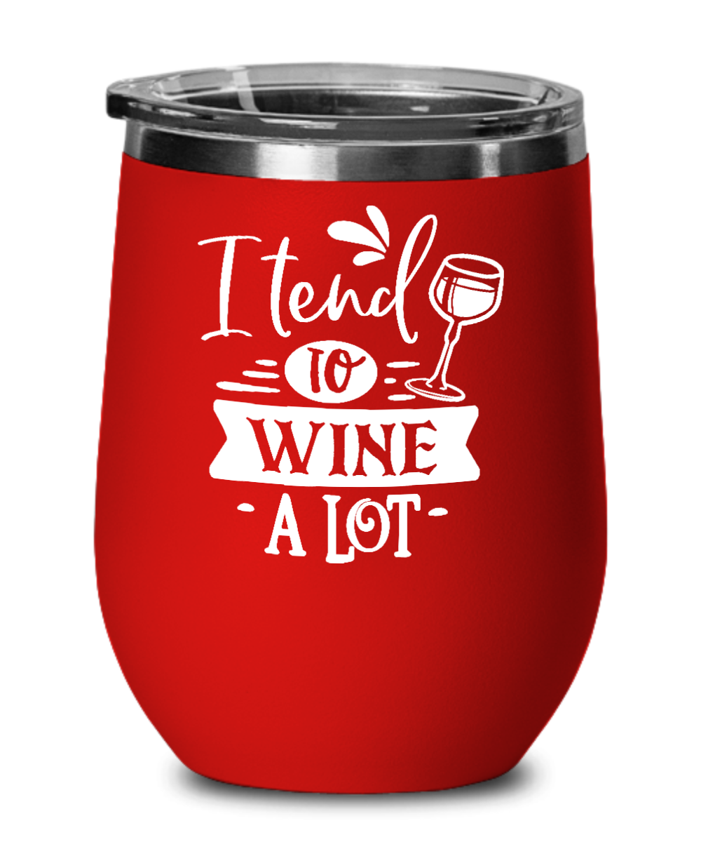 I Tend to Wine A Lot