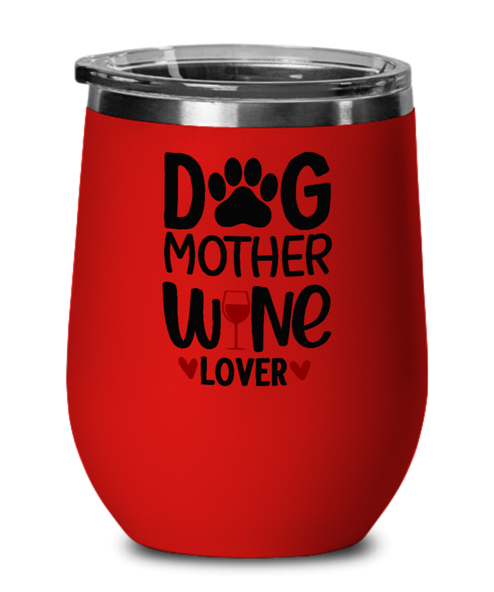 Dog Mother Wine Lover 12oz Wine Tumbler with Lid