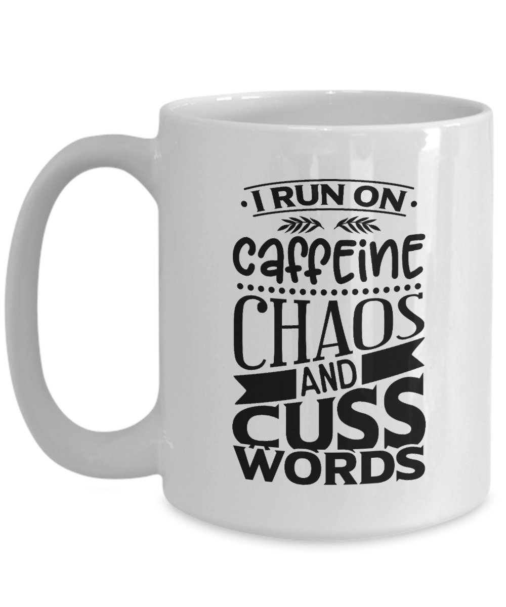 I Run On Caffeine Chaos and Cuss Words 15oz Ceramic Mug