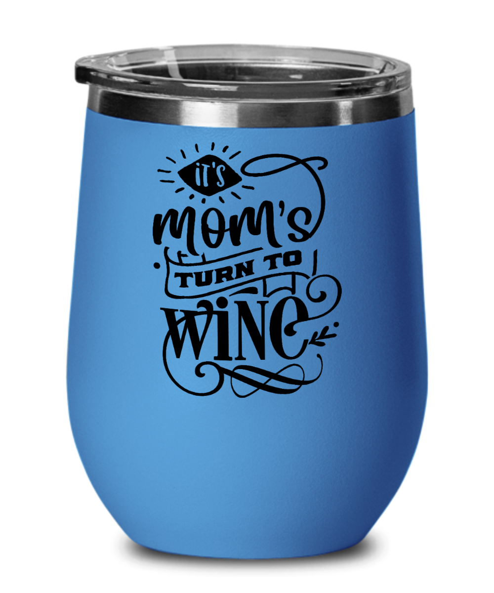 It's Mom's Turn to Wine 12 oz Wine Tumbler with Lid