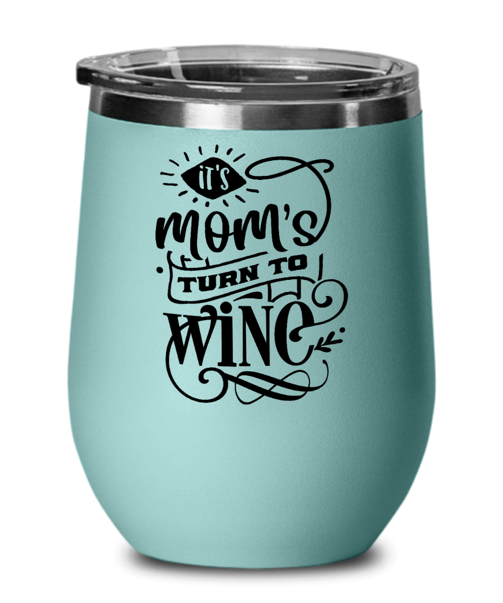 It's Mom's Turn to Wine 12 oz Wine Tumbler with Lid
