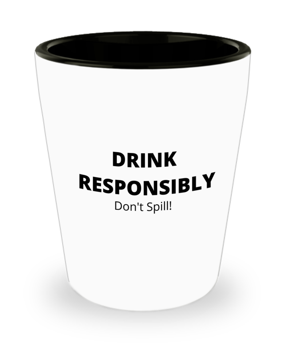 Drink Responsibly - Don't Spill!