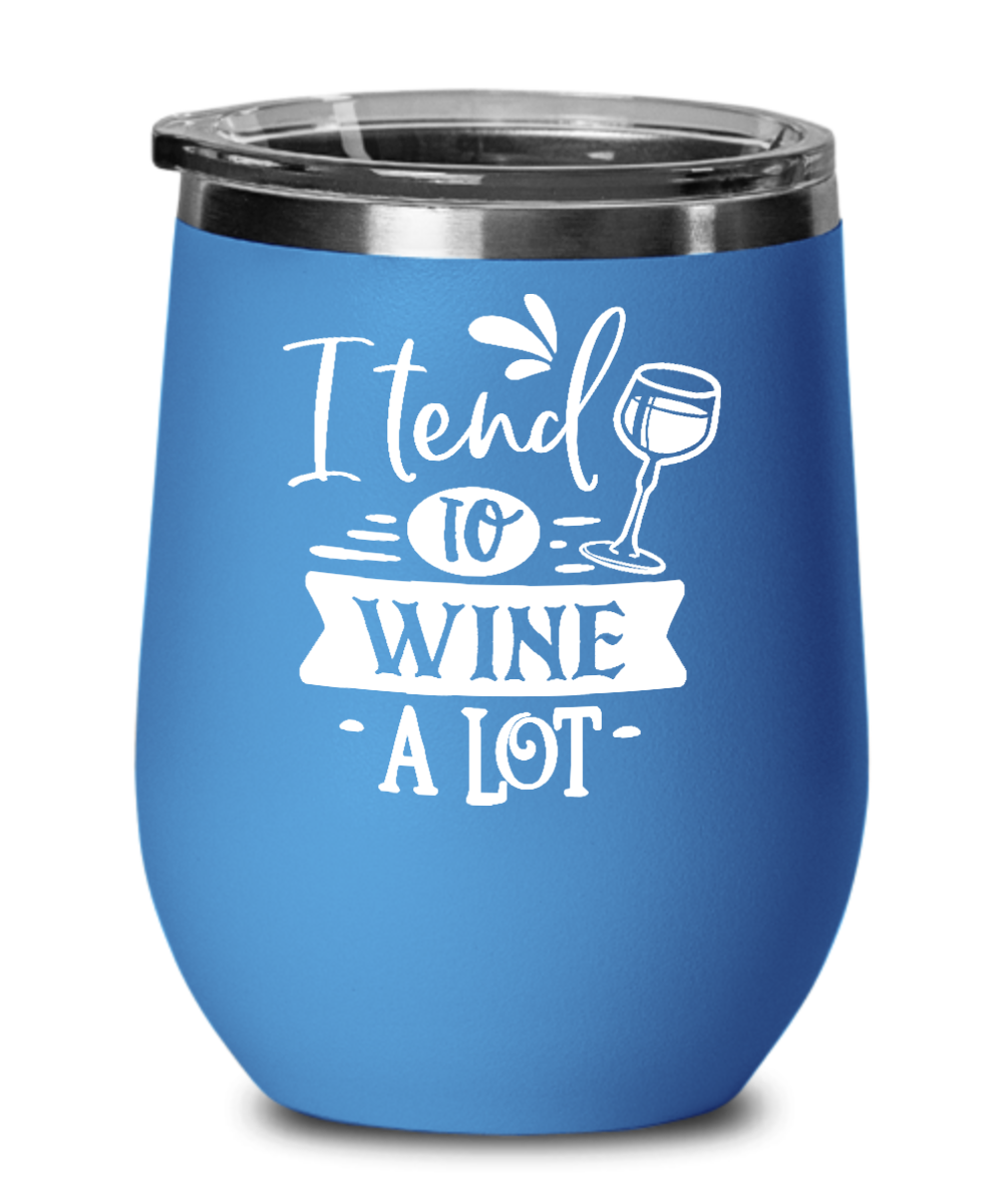I Tend to Wine A Lot