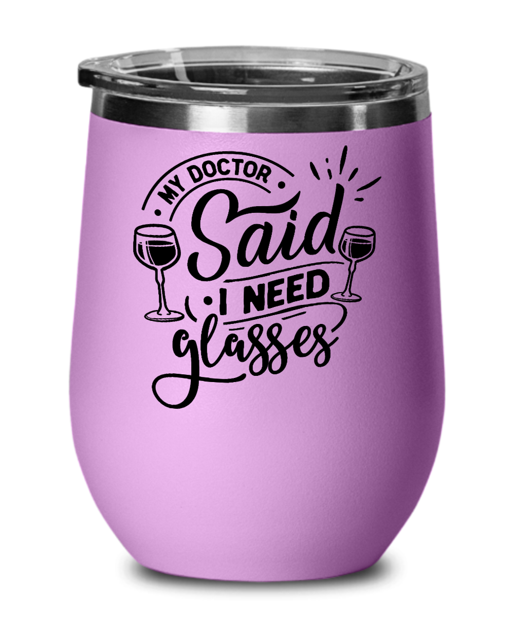 My Doctor Said I Need Glasses 12oz Wine Tumbler with Lid