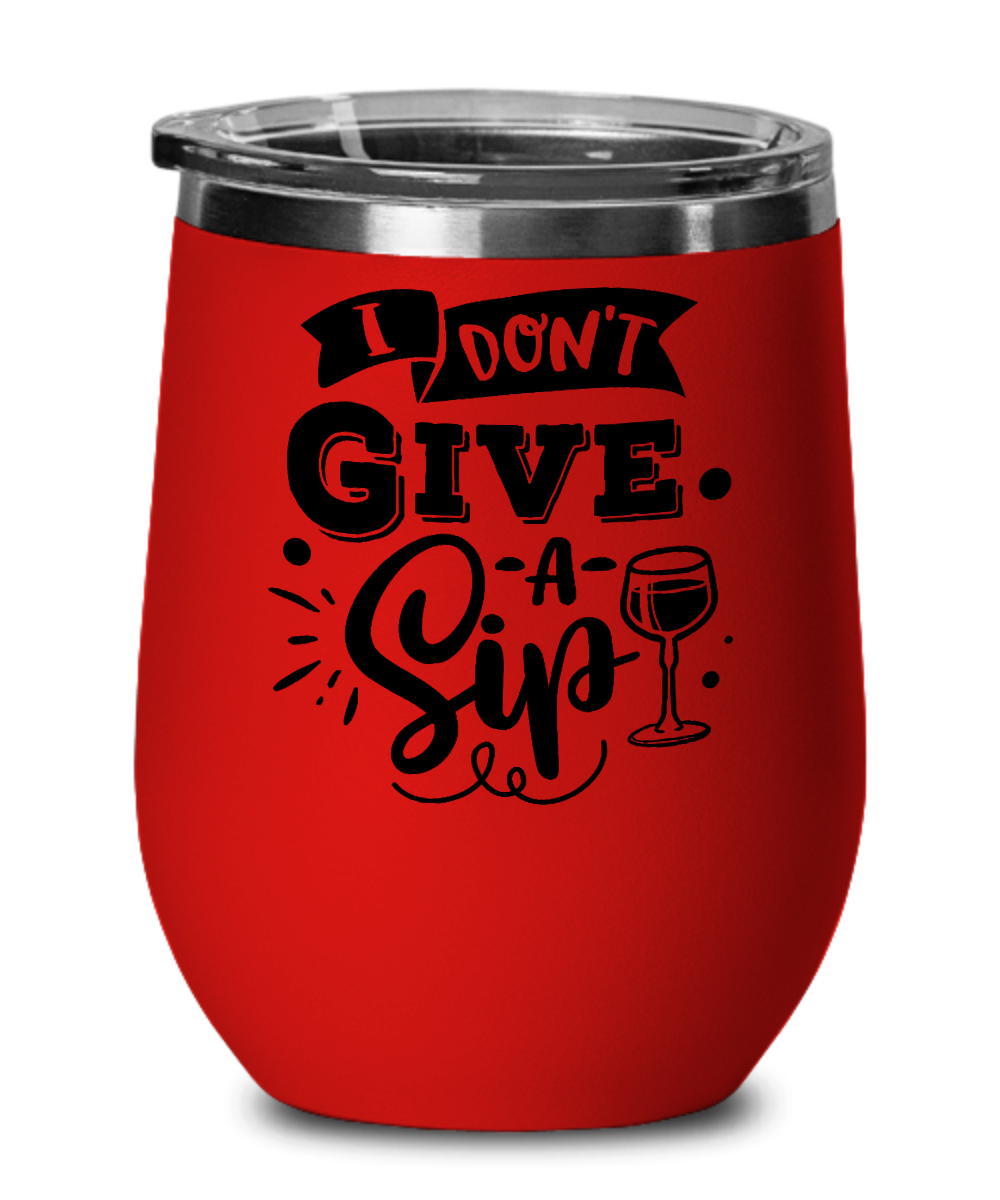 I Don't Give A Sip - 12oz Wine Tumbler