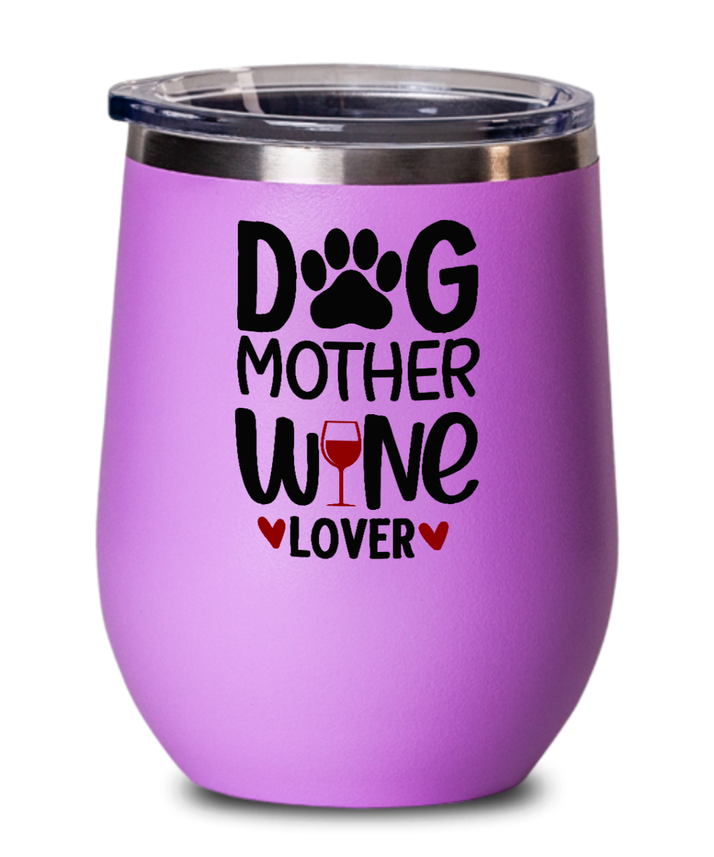 Dog Mother Wine Lover 12oz Wine Tumbler with Lid