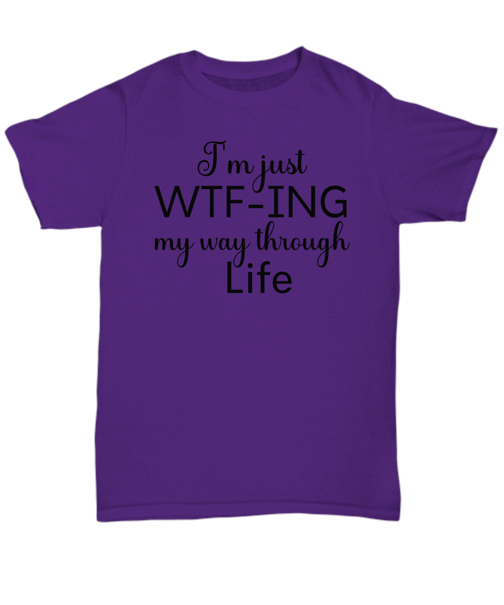 I'm Just WTF-ing My Way Through Life 100% Preshrunk Cotton Tee