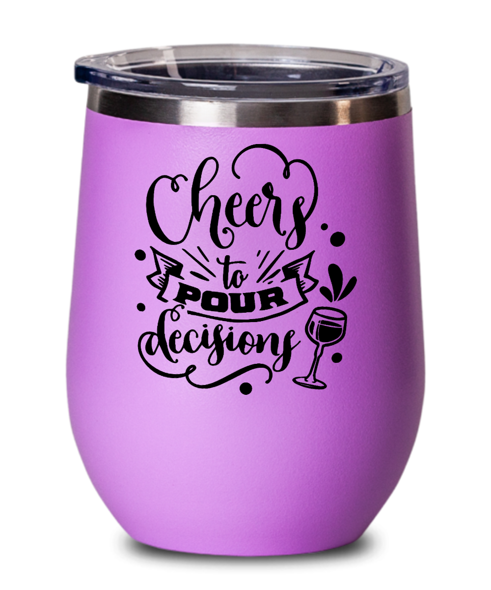 Cheers to Pour Decisions 12 oz Wine Tumbler with Lid