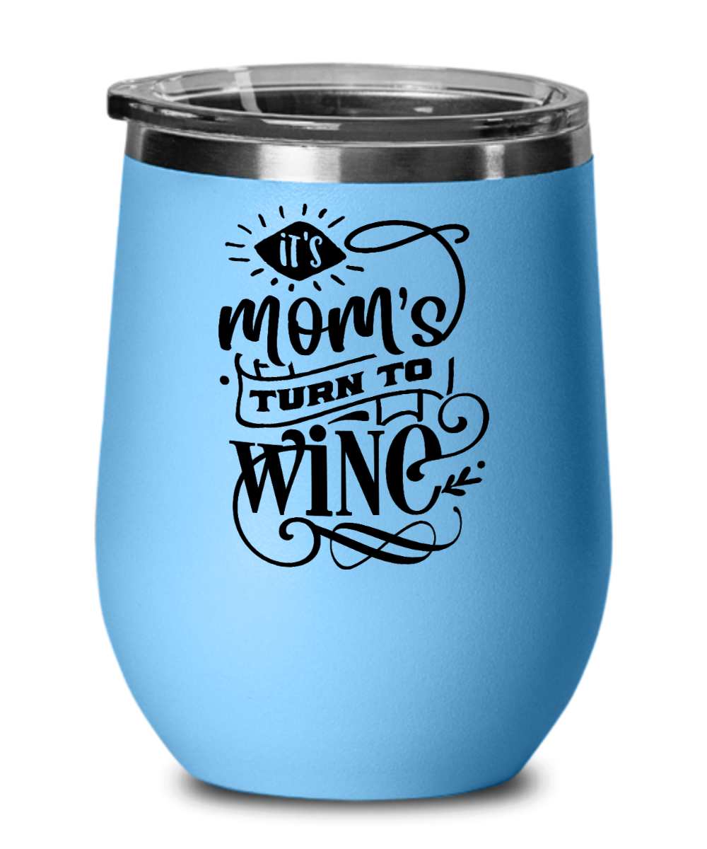It's Mom's Turn to Wine 12 oz Wine Tumbler with Lid