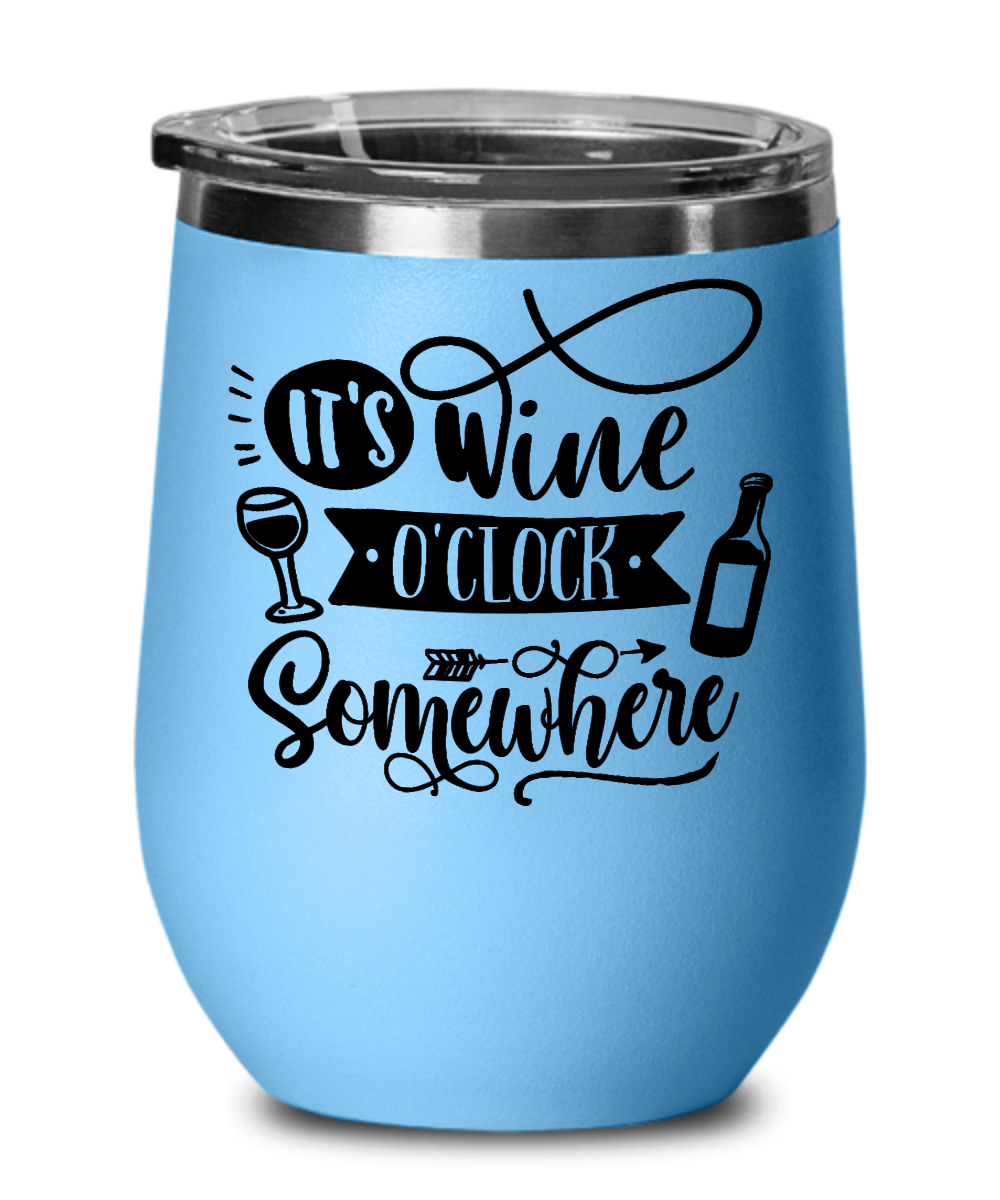 It's Wine O'Clock Somewhere 12 oz Wine Tumbler with Lid