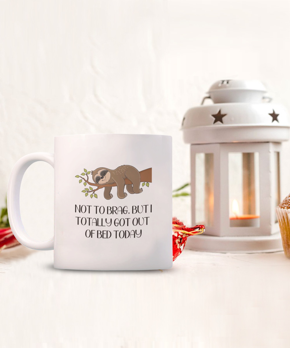 Not to Brag, But I Totally Got Out Of Bed Today 15oz Ceramic Coffee Mug