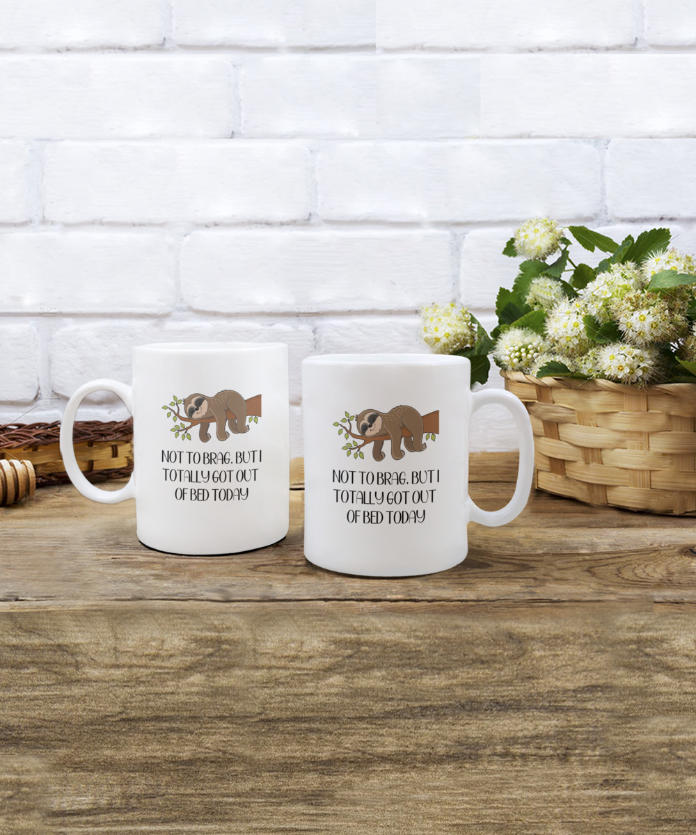 Not to Brag, But I Totally Got Out Of Bed Today 15oz Ceramic Coffee Mug
