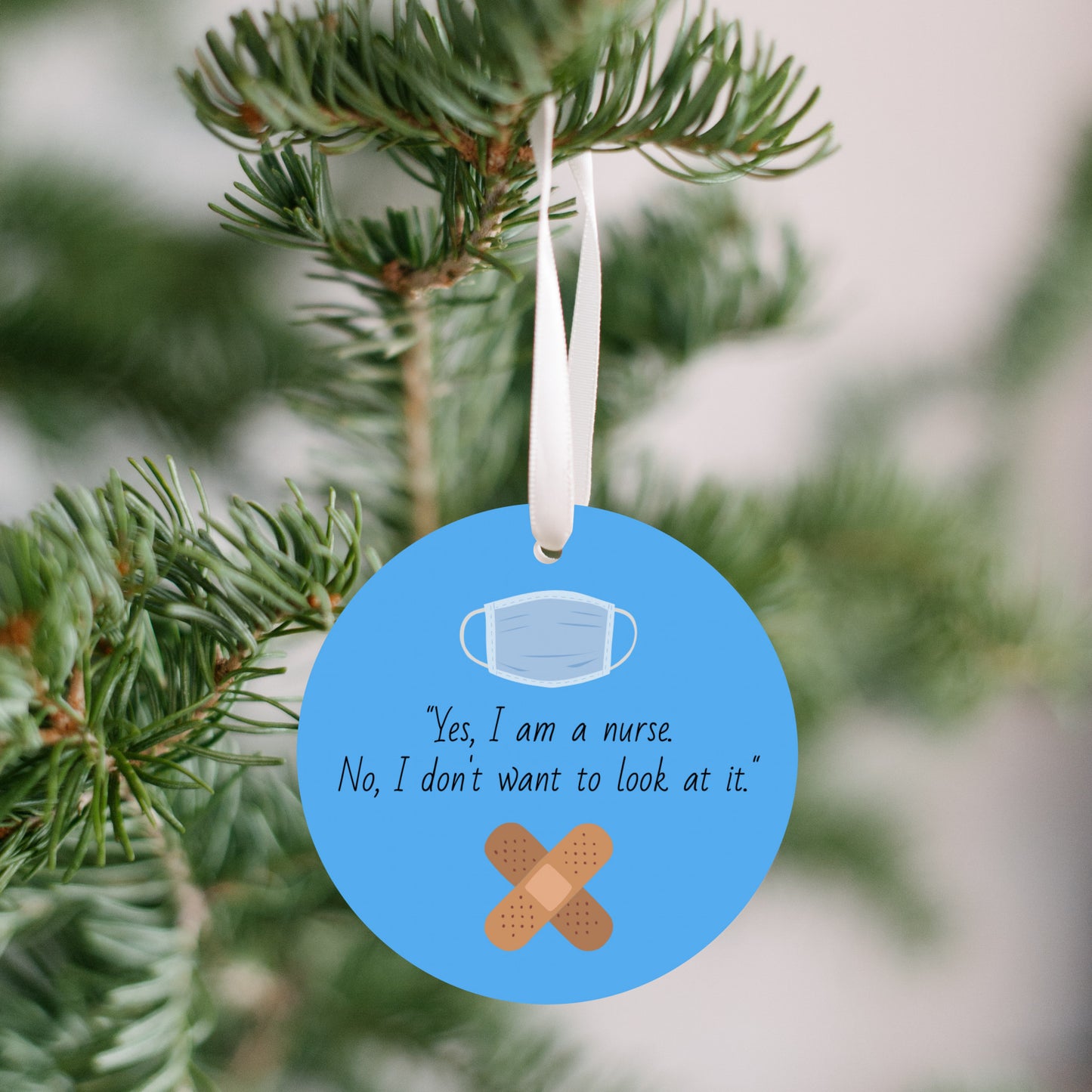 Yes, I'm A Nurse. No I Don't Want To Look At It". Funny Ornament Gift for Nurses