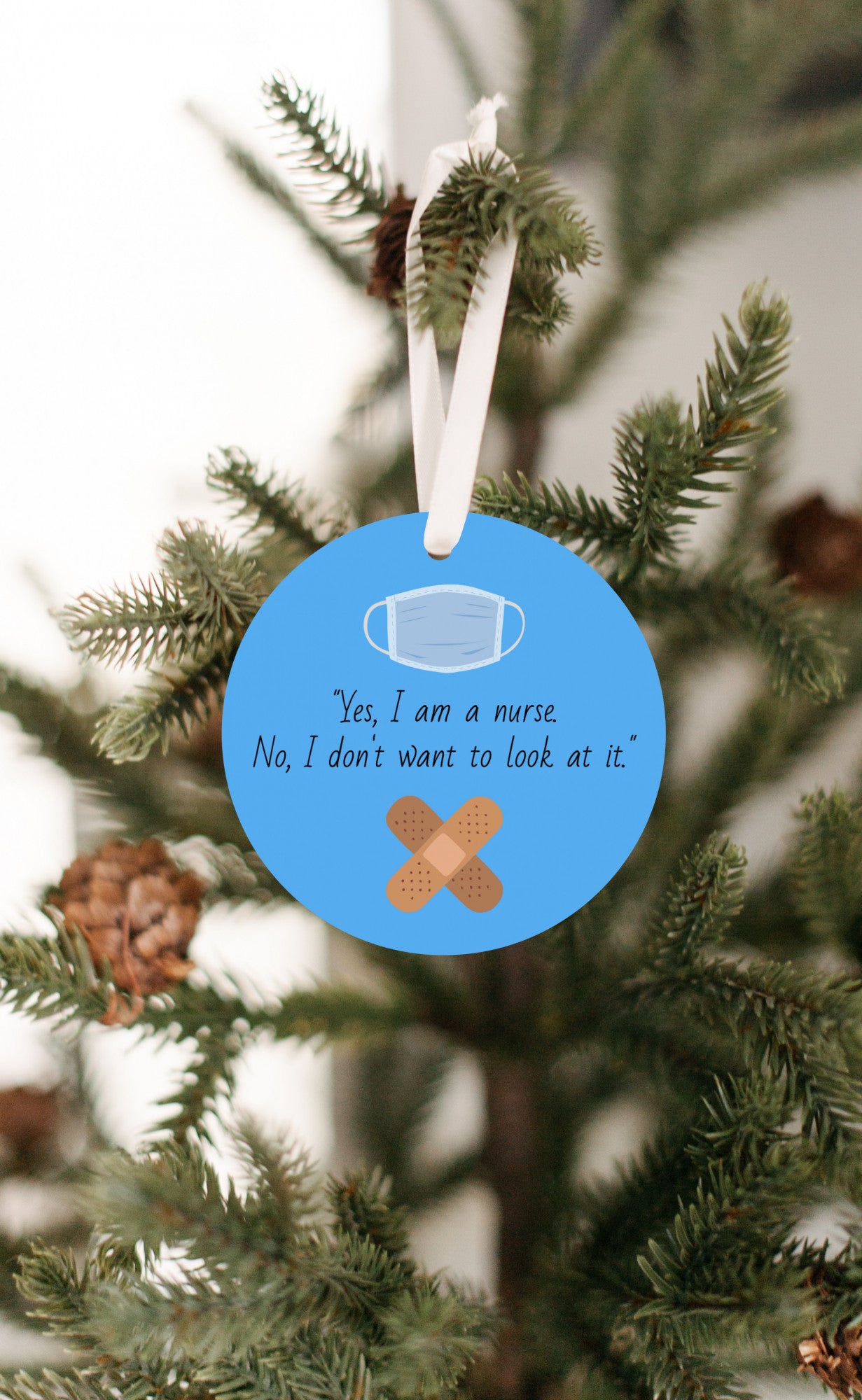 Yes, I'm A Nurse. No I Don't Want To Look At It". Funny Ornament Gift for Nurses