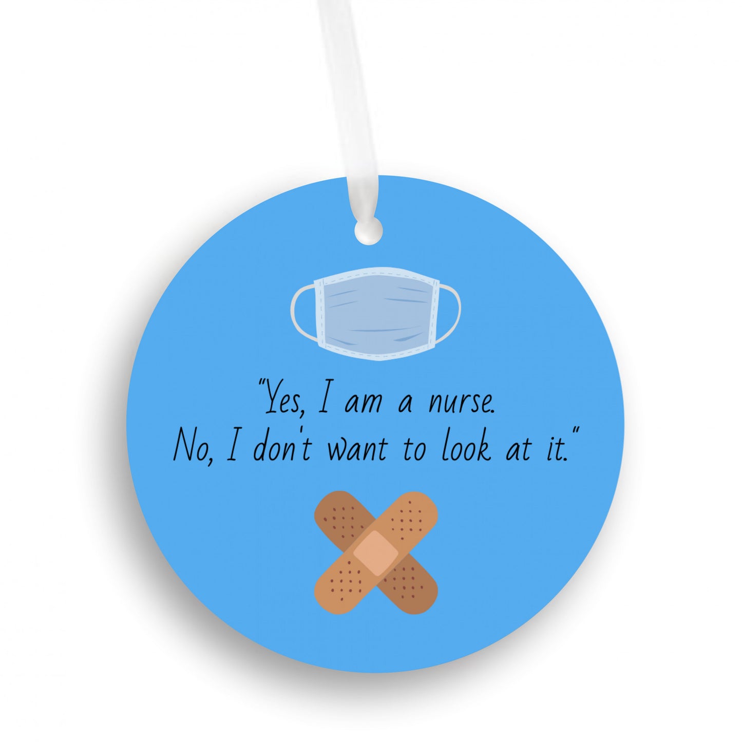 Yes, I'm A Nurse. No I Don't Want To Look At It". Funny Ornament Gift for Nurses