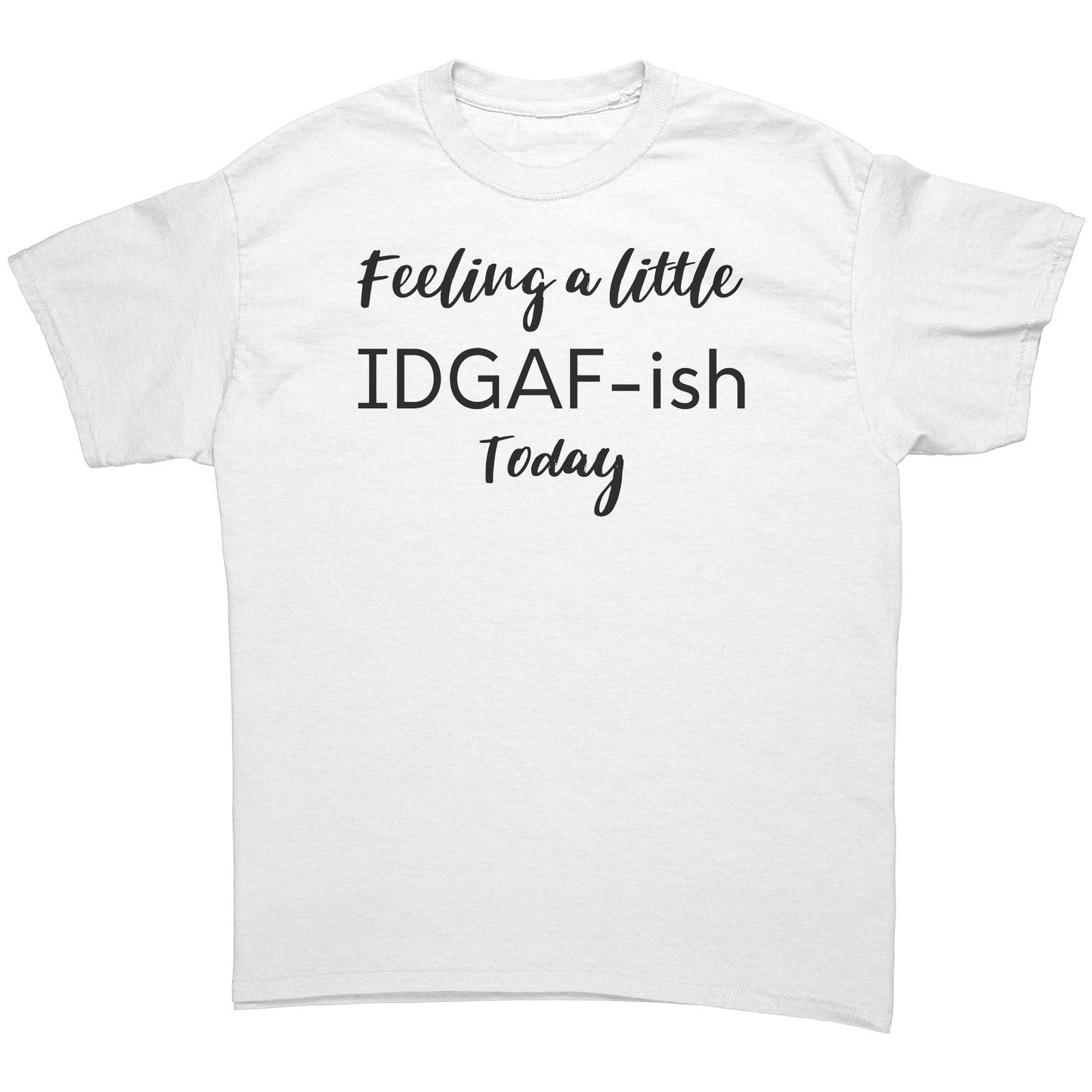 "Feeling A Little IDGAF-ish Today" T-Shirt - Bold Statement Tee