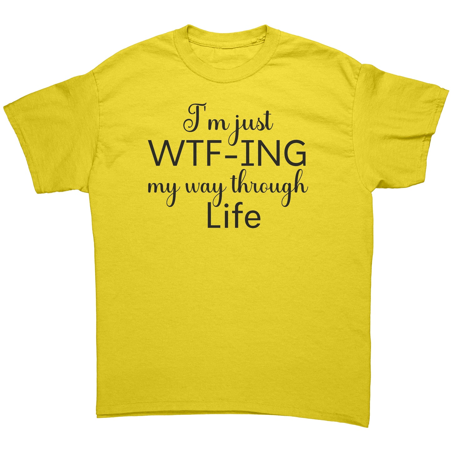 "I'm Just WTF-ing My Way Through Life" T-Shirt - Bold Statement Tee
