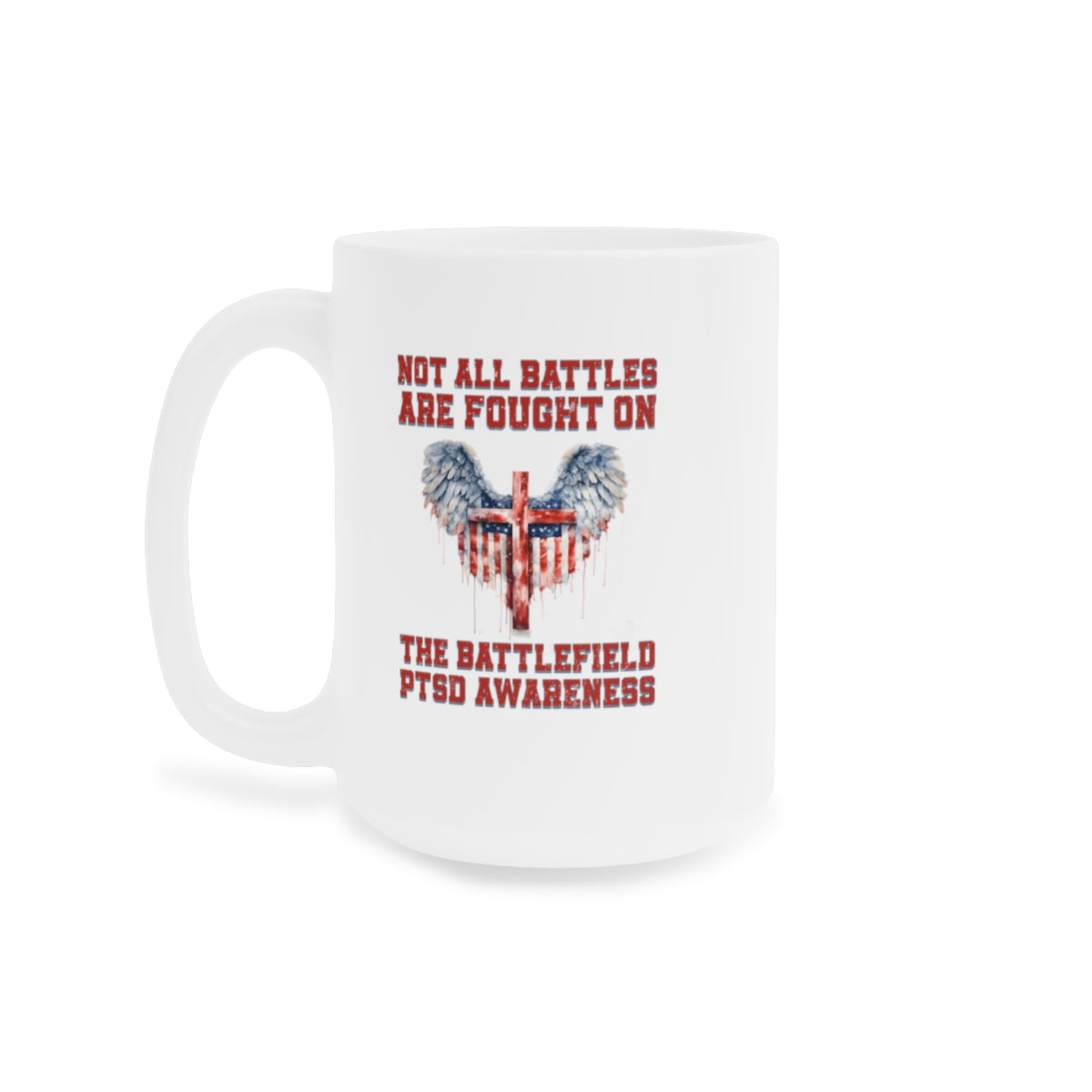 Not All Battles Are Fought On The Battlefield Ceramic Mug for Military (11oz\15oz\20oz)