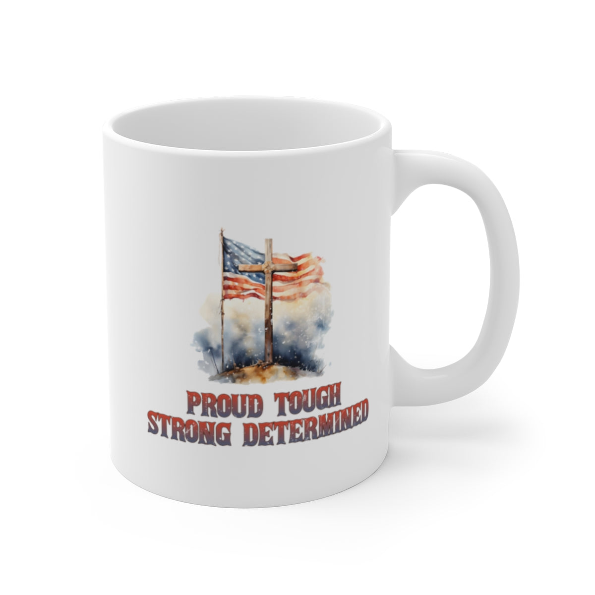 Proud Tough Strong Determined Military Appreciation Ceramic Mug (11oz\15oz\20oz)