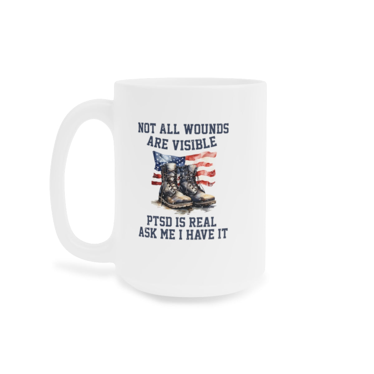 Not All Wounds Are Visible Military Mug - Ceramic PTSD Awareness Mug (11oz\15oz\20oz)