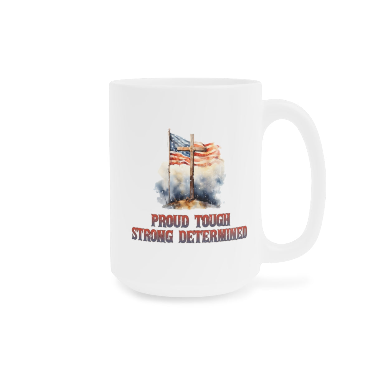 Proud Tough Strong Determined Military Appreciation Ceramic Mug (11oz\15oz\20oz)