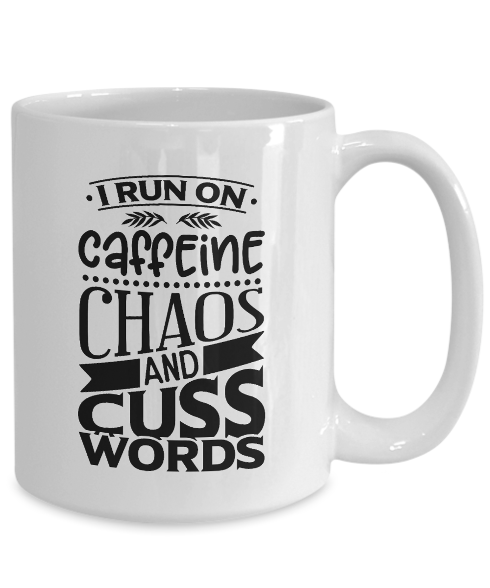 I Run On Caffeine Chaos and Cuss Words 15oz Ceramic Mug