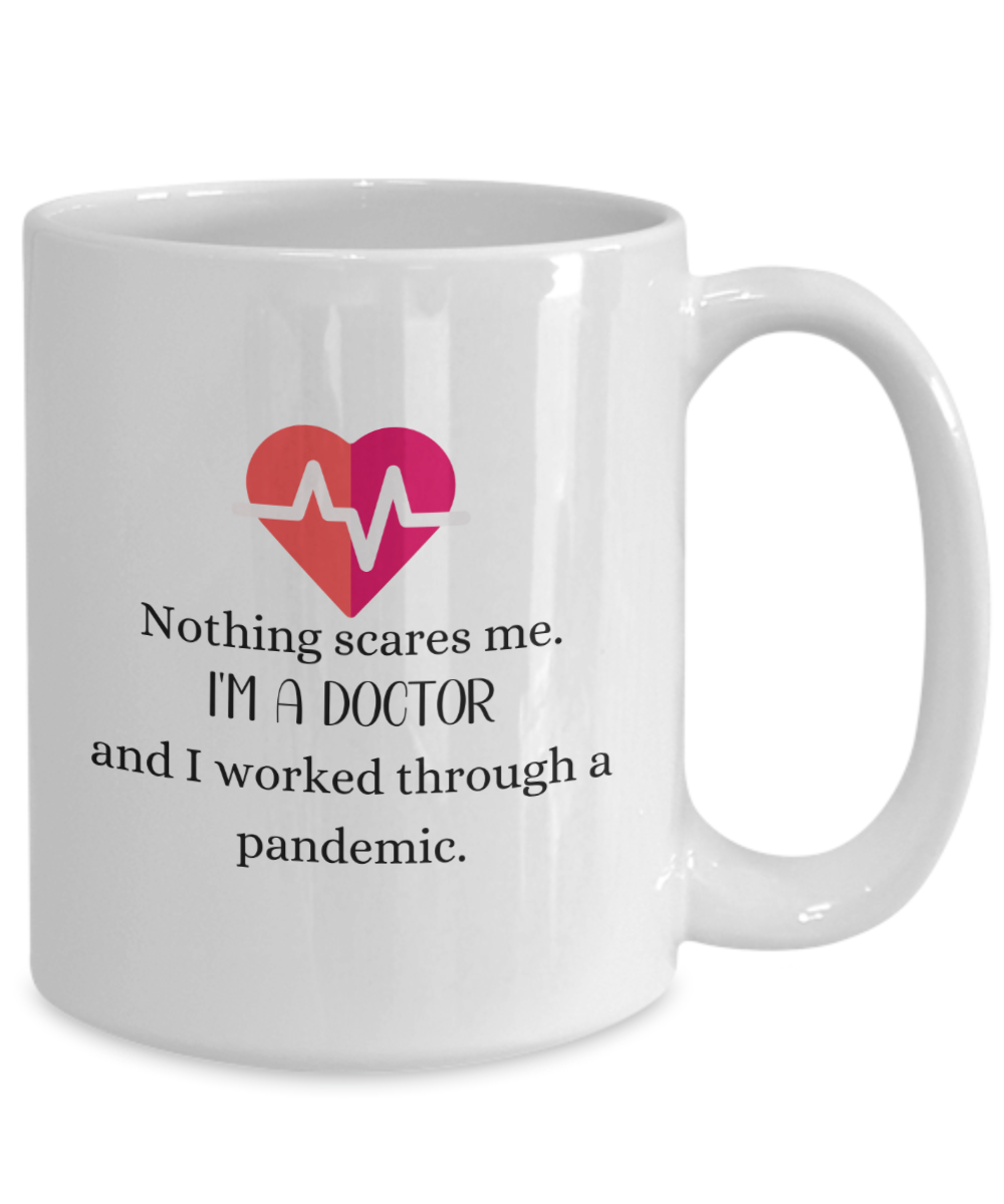 Nothing Scares Me. I'm A Doctor - Pandemic Mug 15oz Ceramic Mug