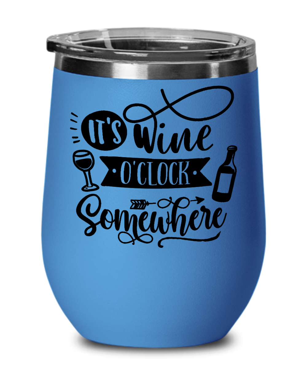 It's Wine O'Clock Somewhere 12 oz Wine Tumbler with Lid