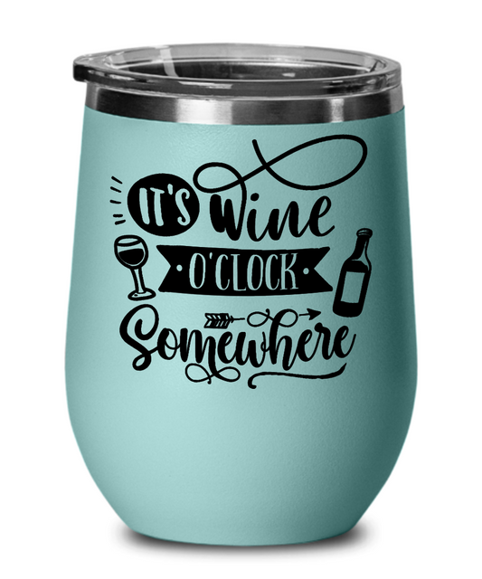 It's Wine O'Clock Somewhere 12 oz Wine Tumbler with Lid