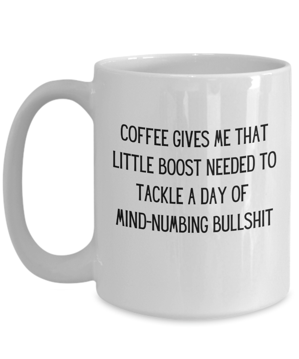 Coffee Gives Me That Little Boost Needed - 15oz Ceramic Mug