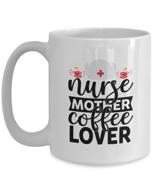 Nurse Mother Coffee Lover 15oz White Ceramic Mug