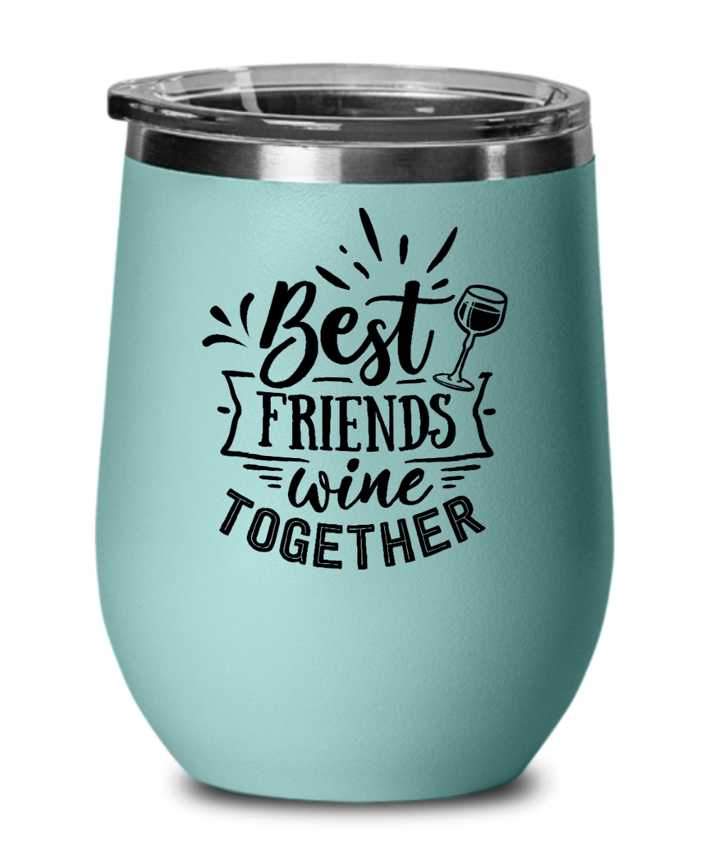 Best Friends Wine Together - 12oz Wine Tumbler with Lid