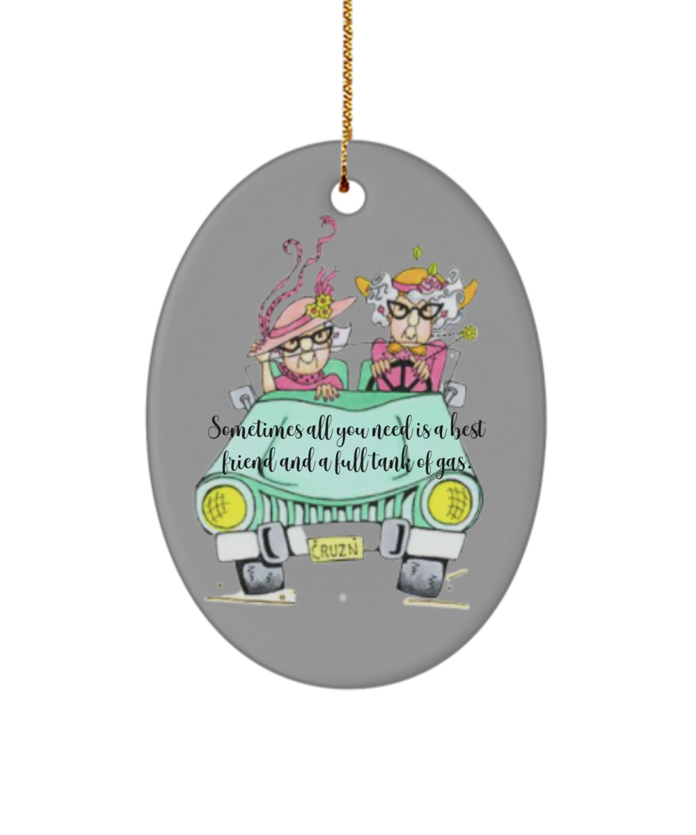 Sometimes All You Need Is A Best Friend And A Full Tank Of Gas Holiday Ornament