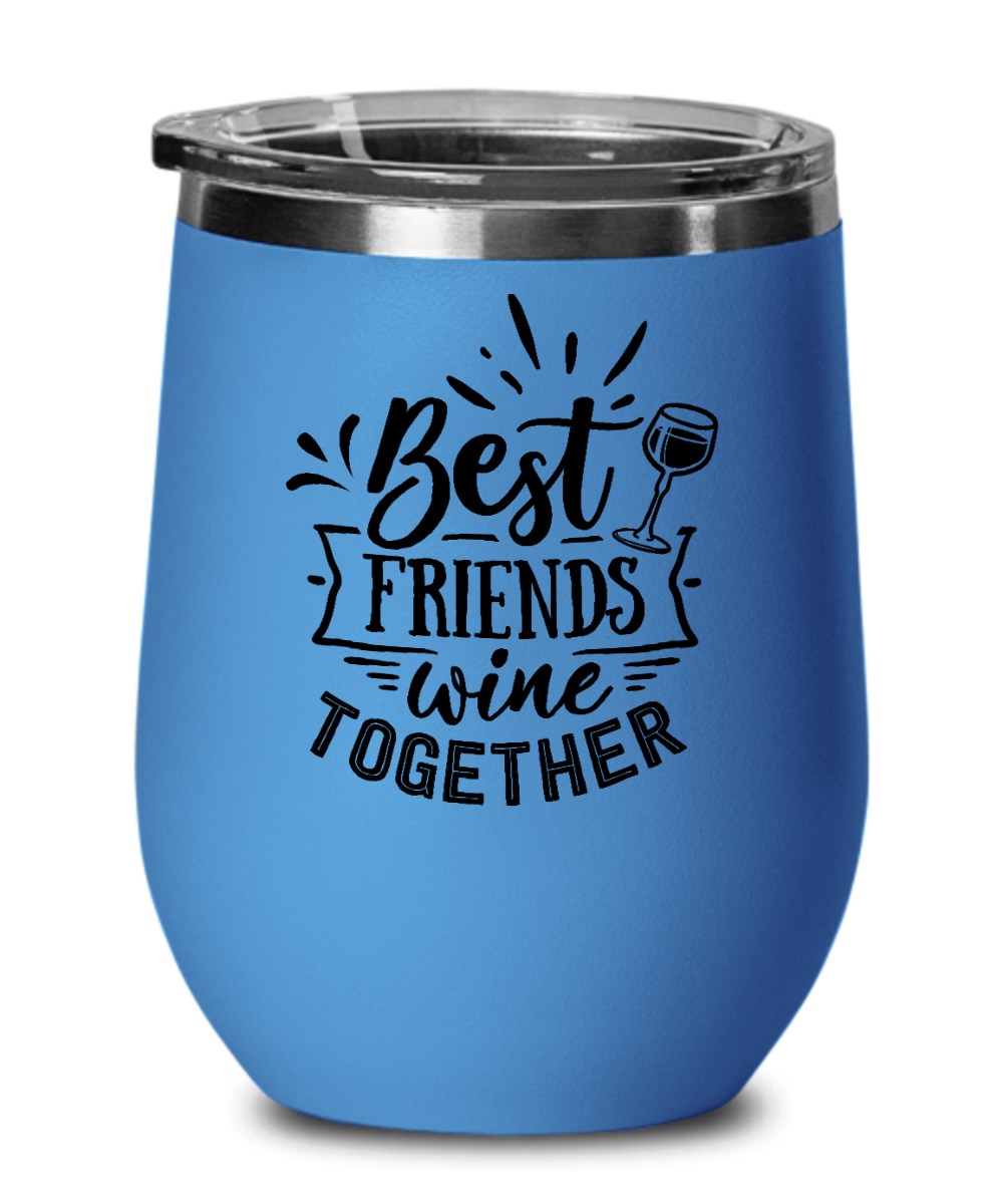 Best Friends Wine Together - 12oz Wine Tumbler with Lid