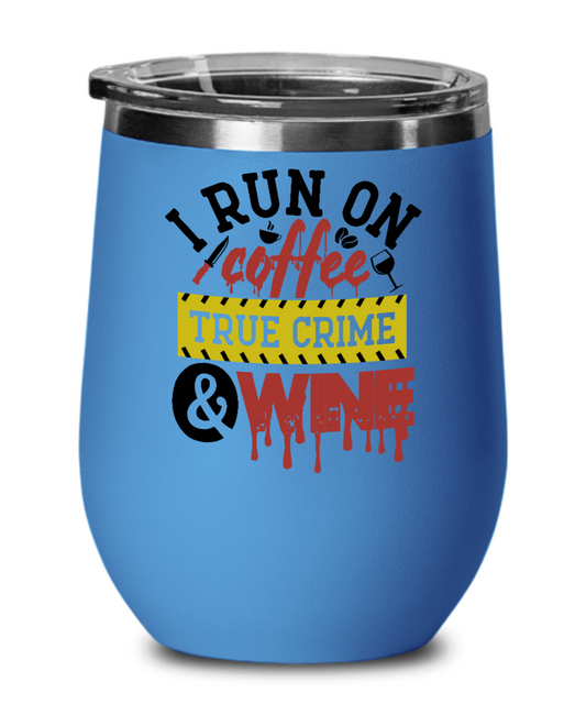 I Run On Coffee True Crime And Wine 12oz Wine Glass