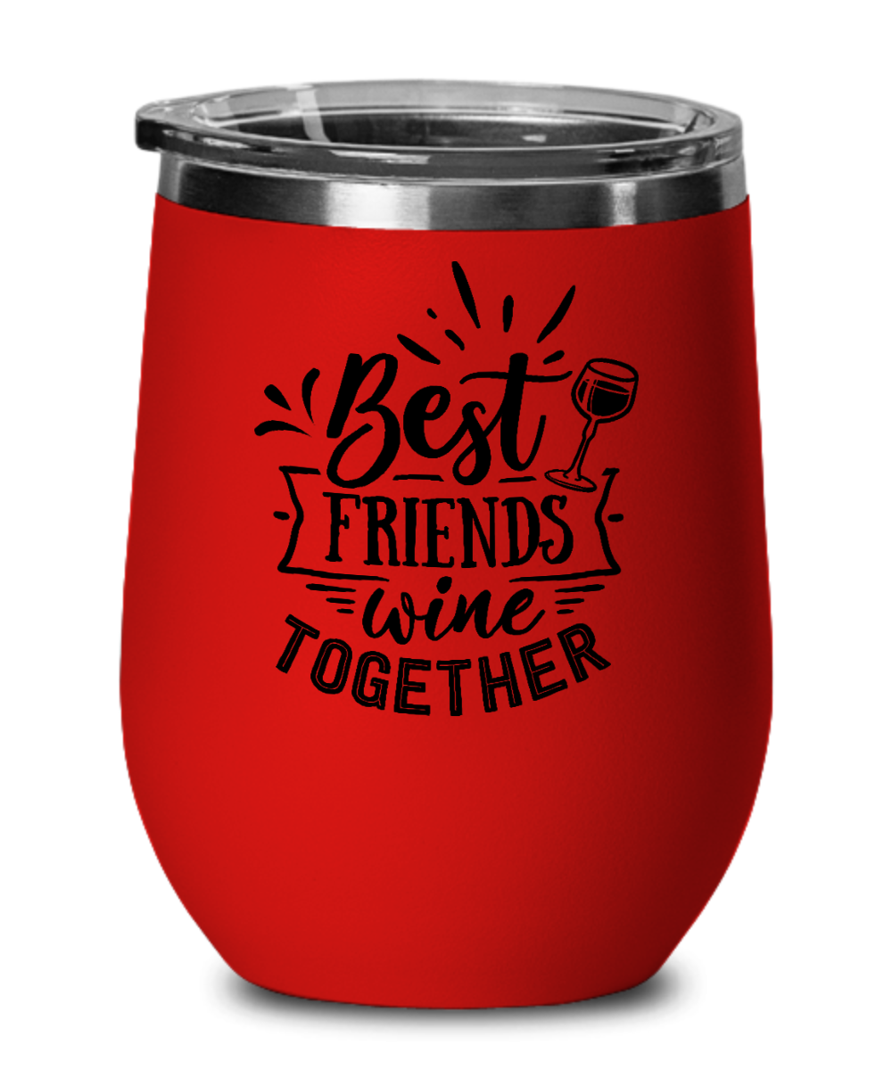 Best Friends Wine Together - 12oz Wine Tumbler with Lid