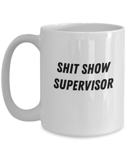 Shit Show Supervisor 15oz White Ceramic Mug for Dad