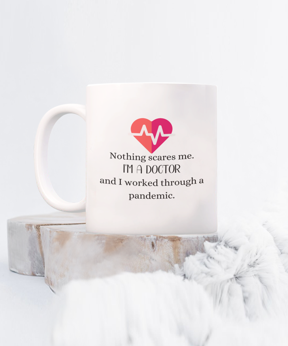 Nothing Scares Me. I'm A Doctor - Pandemic Mug 15oz Ceramic Mug