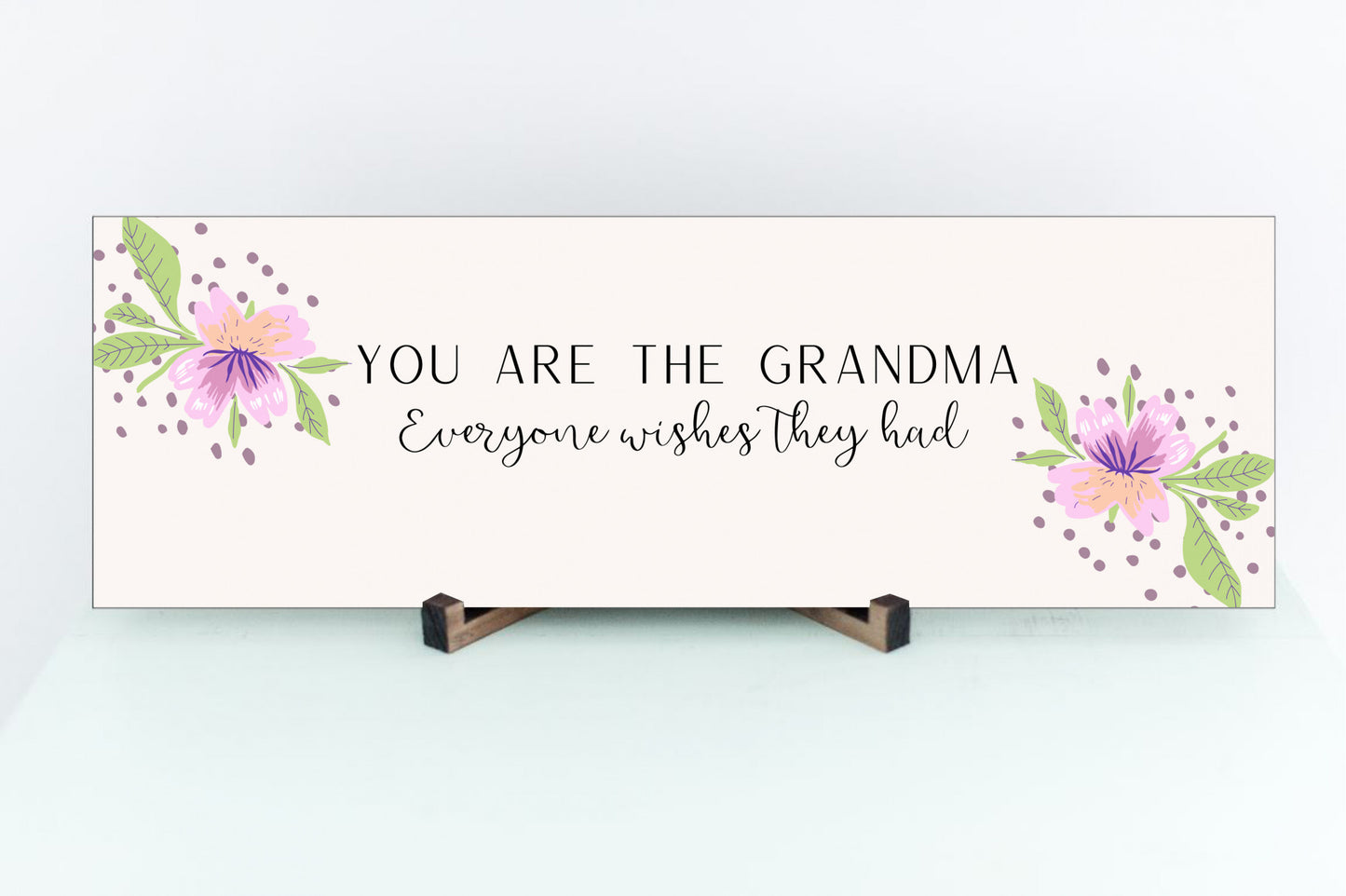 You Are The Grandma Everyone Wishes They Had Sign for Wall or Table Display