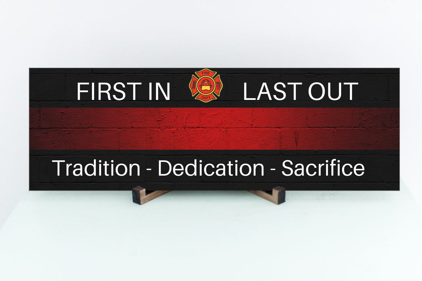 First In Last Out Firefighter Thin Red Line Wall Sign or Table Display Tradition - Dedication - Sacrifice